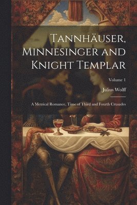 Tannhuser, Minnesinger and Knight Templar 1