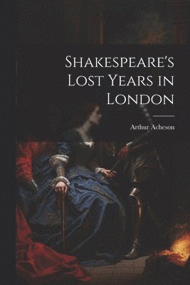 bokomslag Shakespeare's Lost Years in London