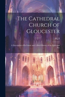 The Cathedral Church of Gloucester 1