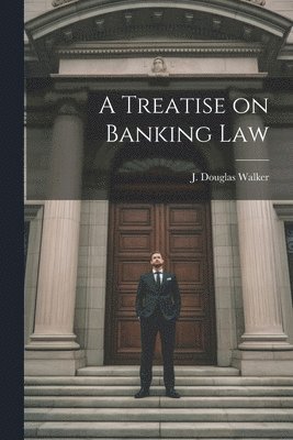 J Douglas Walker, J. Douglas Walker - Treatise on Banking Law, Häftad