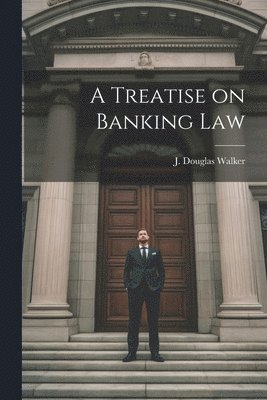 A Treatise on Banking Law 1