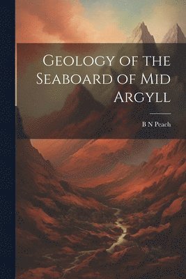 bokomslag Geology of the Seaboard of Mid Argyll