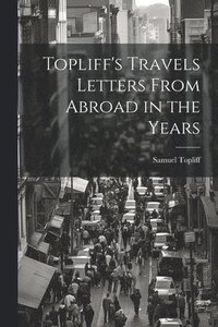 bokomslag Topliff's Travels Letters From Abroad in the Years