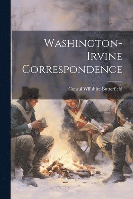 Consul Willshire Butterfield - Washington-Irvine Correspondence, Häftad