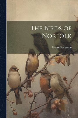 bokomslag The Birds of Norfolk