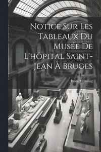 bokomslag Notice Sur Les Tableaux Du Muse De L'hpital Saint-Jean  Bruges