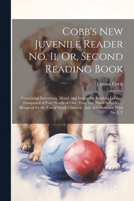 Cobb's New Juvenile Reader No. Ii, Or, Second Reading Book 1