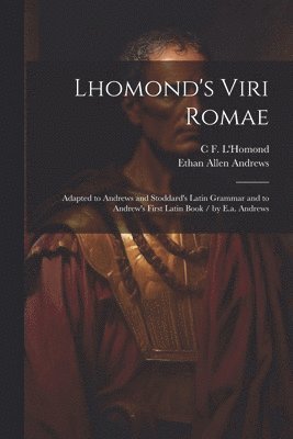 Ethan Allen Andrews, C F L'Homond, C. F. L'Homond, C F. L'Homond - Lhomond's Viri Romae, Häftad