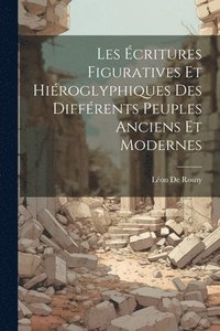 bokomslag Les critures Figuratives Et Hiroglyphiques Des Diffrents Peuples Anciens Et Modernes