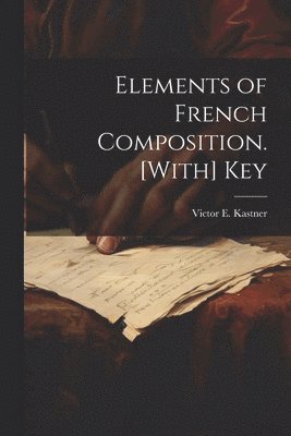 Elements of French Composition. [With] Key 1