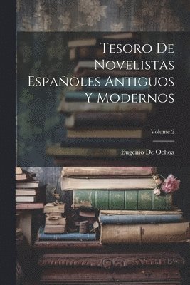 Eugenio De Ochoa - Tesoro De Novelistas Españoles Antiguos Y Modernos; Volume 2, Häftad