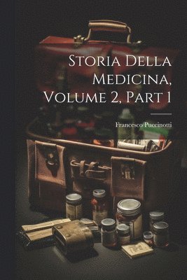 bokomslag Storia Della Medicina, Volume 2, part 1