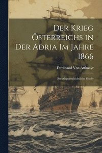 bokomslag Der Krieg sterreichs in Der Adria Im Jahre 1866