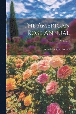 bokomslag American Rose Annual; Volume 1