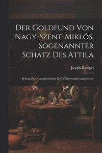 bokomslag Der Goldfund Von Nagy-Szent-Mikls, Sogenannter Schatz Des Attila