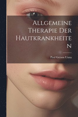 Allgemeine Therapie Der Hautkrankheiten 1