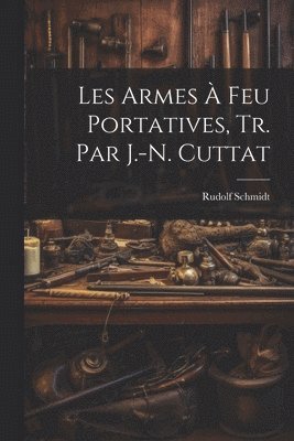 bokomslag Les Armes  Feu Portatives, Tr. Par J.-N. Cuttat