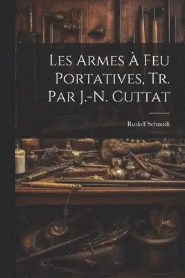 Rudolf Schmidt - Les Armes À Feu Portatives, Tr. Par J.-N. Cuttat, Häftad. Tillgänglighet: Lägg i varukorg