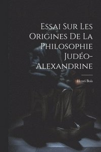 bokomslag Essai Sur Les Origines De La Philosophie Judo-Alexandrine