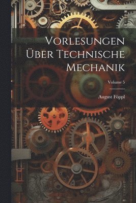 August Föppl - Vorlesungen Über Technische Mechanik; Volume 5, Häftad