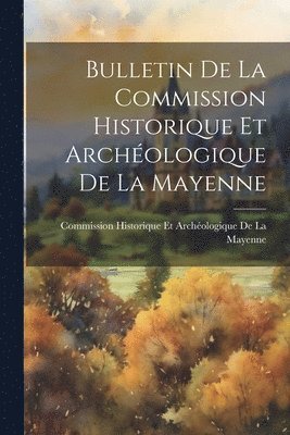 bokomslag Bulletin De La Commission Historique Et Archéologique De La Mayenne