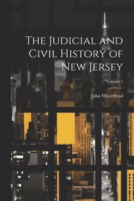 John Whitehead - Judicial and Civil History of New Jersey; Volume 1, Häftad