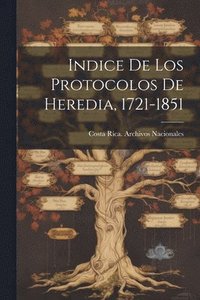 bokomslag Indice De Los Protocolos De Heredia, 1721-1851