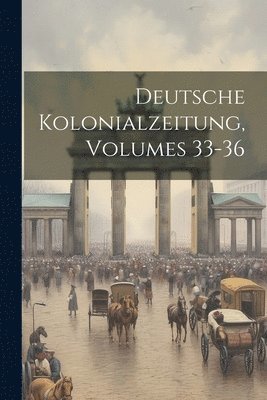 Deutsche Kolonialzeitung, Volumes 33-36 1