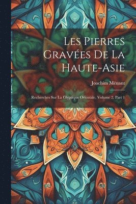 Les Pierres Gravées De La Haute-Asie
