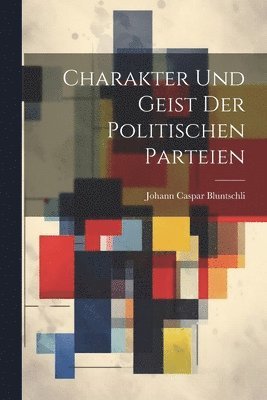 bokomslag Charakter Und Geist Der Politischen Parteien