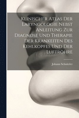 bokomslag Klinischer Atlas Der Laryngologie Nebst Anleitung Zur Diagnose Und Therapie Der Krankeiten Des Kehlkopfes Und Der Luftröhre