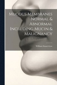 bokomslag Mucous Membranes Normal & Abnormal Including Mucin & Malignancy