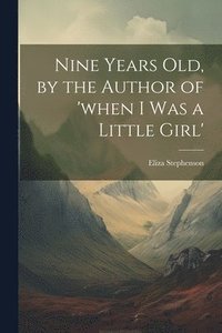 bokomslag Nine Years Old, by the Author of 'when I Was a Little Girl'