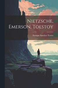 bokomslag Nietzsche, Emerson, Tolstoy