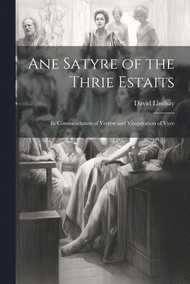 David Lindsay - Ane Satyre of the Thrie Estaits, Häftad