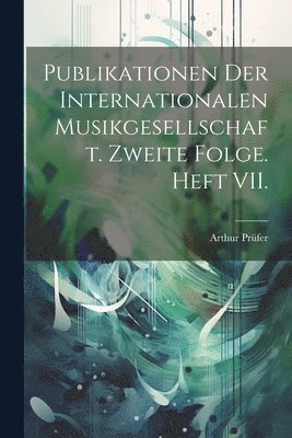 Publikationen der Internationalen Musikgesellschaft. Zweite Folge. Heft VII. 1