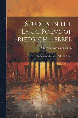 Studies in the Lyric Poems of Friedrich Hebbel 1