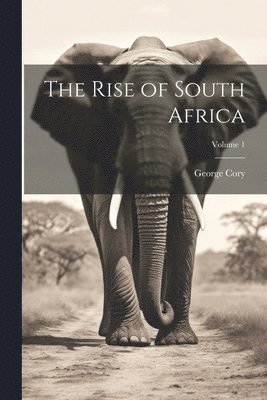 bokomslag The Rise of South Africa; Volume 1