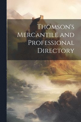 Anonymous - Thomson's Mercantile and Professional Directory, Häftad