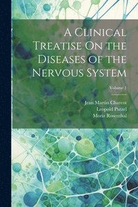 bokomslag A Clinical Treatise On the Diseases of the Nervous System; Volume 1