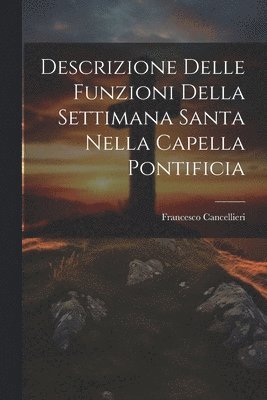 Descrizione Delle Funzioni Della Settimana Santa Nella Capella Pontificia 1