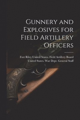 Gunnery and Explosives for Field Artillery Officers 1