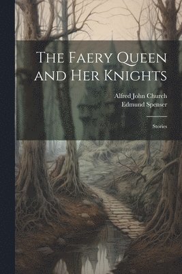 Alfred John Church, Edmund Spenser - Faery Queen and Her Knights, Häftad