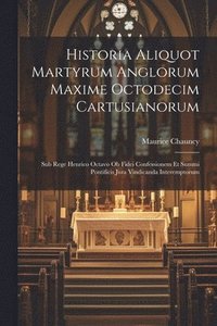 bokomslag Historia Aliquot Martyrum Anglorum Maxime Octodecim Cartusianorum