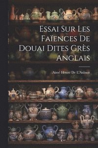 bokomslag Essai Sur Les Faences De Douai Dites Grs Anglais