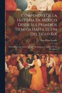 bokomslag Compendio De La Historia De Mxico Desde Sus Primeros Tiempos Hasta El Fin Del Siglo Xix