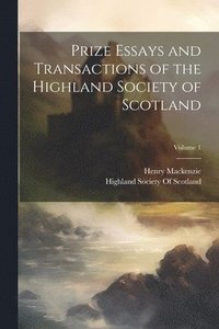 bokomslag Prize Essays and Transactions of the Highland Society of Scotland; Volume 1
