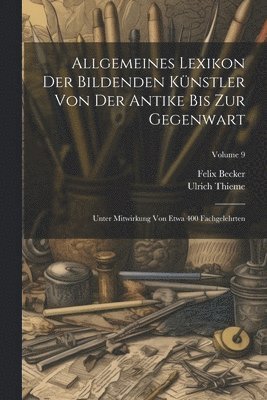 Allgemeines Lexikon Der Bildenden Knstler Von Der Antike Bis Zur Gegenwart 1