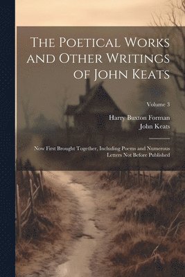 The Poetical Works and Other Writings of John Keats 1