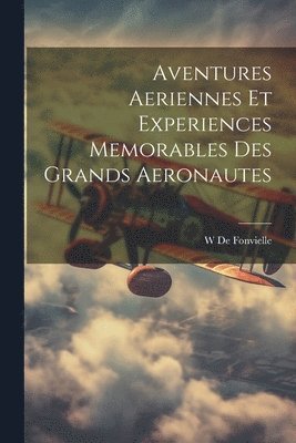 Wildrid De Fonvielle, W De Fonvielle - Aventures Aeriennes Et Experiences Memorables Des Grands Aeronautes, Häftad